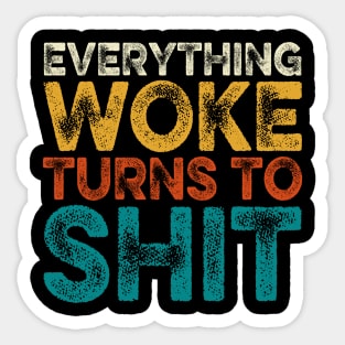 Everything Woke Turns To Shit Sticker